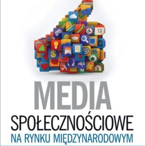 Media społecznościowe na rynku międzynarodowym. Perspektywa indywidualnych użytkowników