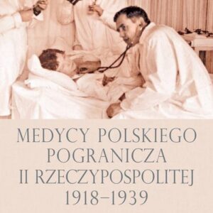 Medycy polskiego pogranicza II Rzeczypospolitej 1918-1939