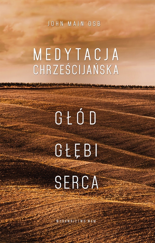 Medytacja chrześcijańska. Głód głębi serca