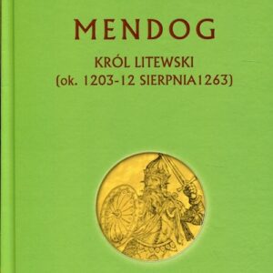 Mendog Król litewski (ok. 1203 - 12 sierpnia 1263)