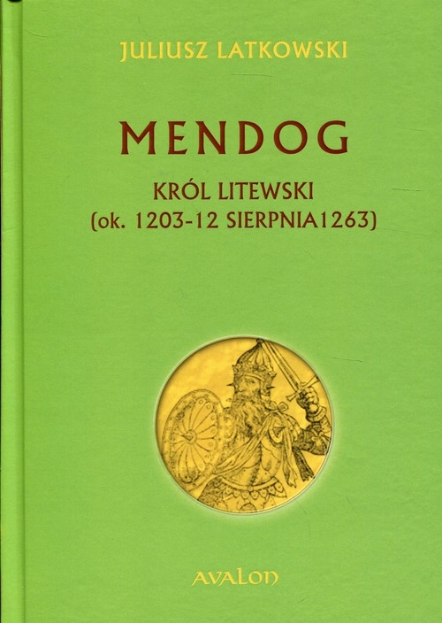 Mendog Król litewski. (ok. 1203-12 sierpnia 1263)