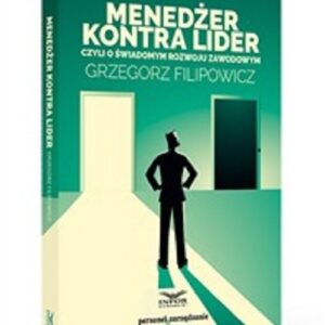 Menedżer kontra lider czyli o świadomym rozwoju zawodowym