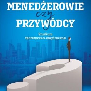 Menedżerowie czy przywódcy