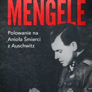 Mengele.. Polowanie na Anioła Śmierci z Auschwitz