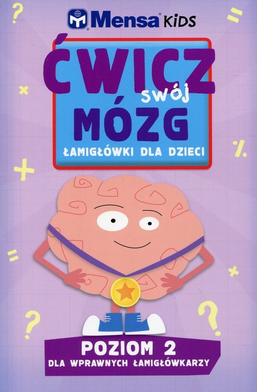 Mensa Kids Ćwicz swój mózg Łamigłówki dla dzieci Poziom 2. Dla wprawnych łamigłówkarzy
