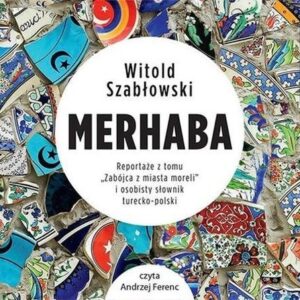 Merhaba Reportaże z tomu "Zabójca z miasta moreli" (Audiobook)