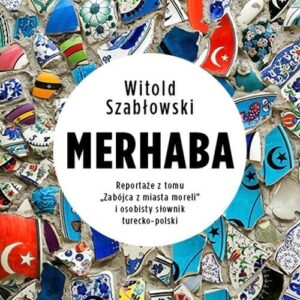 Merhaba.. Reportaże z tomu "Zabójca z miasta moreli" i osobisty słownik turecko-polski
