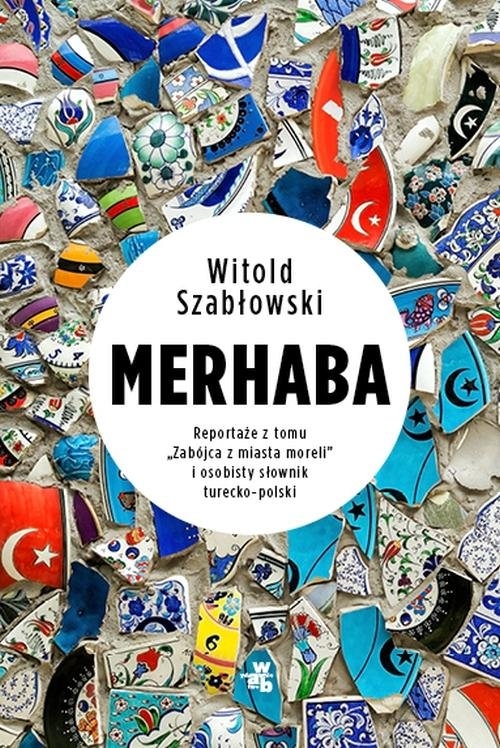 Merhaba.. Reportaże z tomu "Zabójca z miasta moreli" i osobisty słownik turecko-polski