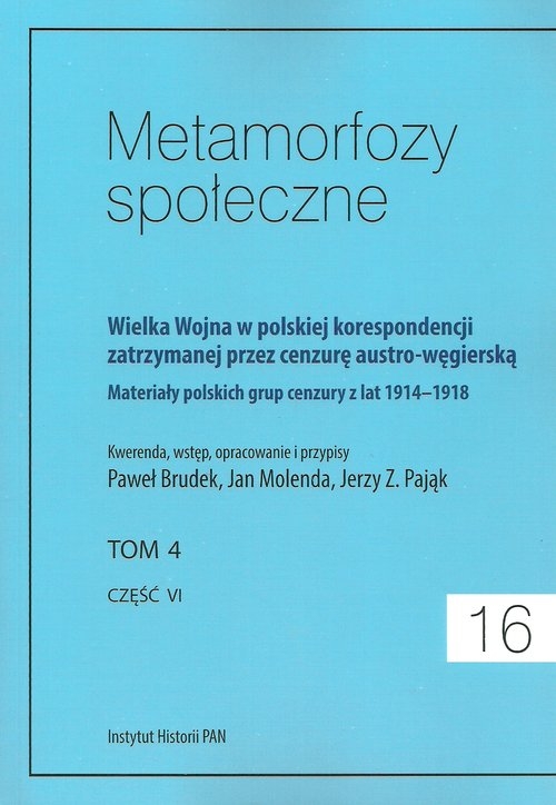 Metamorfozy społeczne tom 16 Wielka Wojna w polskiej korespondencji zatrzymanej. przez cenzurę austro-węgierską tom 4