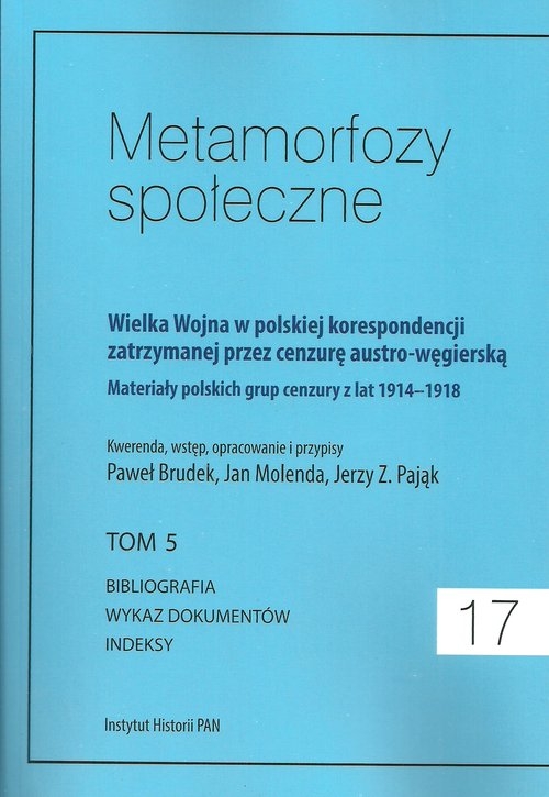 Metamorfozy społeczne tom 17 Wielka Wojna w polskiej korespondencji zatrzymanej. przez cenzurę austro-węgierską tom 5