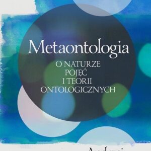 Metaontologia. O naturze pojęć i teorii ontologicznych