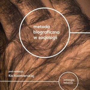 Metoda biograficzna w socjologii. Antologia tekstów