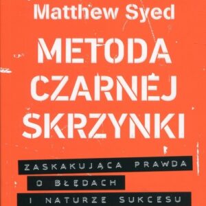 Metoda czarnej skrzynki. Zaskakująca prawda o błędach i naturze sukcesu