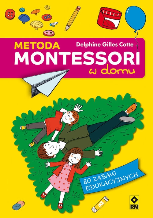 Metoda Montessori w domu. 80 zabaw edukacyjnych
