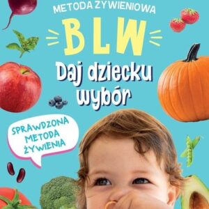 Metoda żywieniowa BLW. Daj dziecku wybór