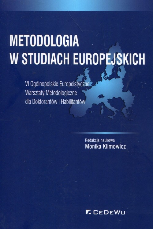 Metodologia w studiach europejskich. VI Ogólnopolskie Europeistyczne Warsztaty Metodologiczne dla Doktorantów i Habilitantów