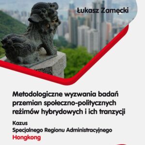 Metodologiczne wyzwania badań przemian społeczno-politycznych reżimów hybrydowych i ich tranzycji