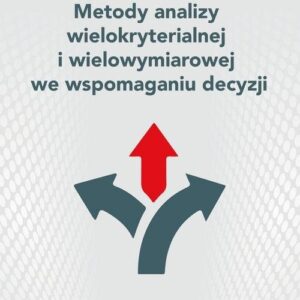 Metody analizy wielokryterialnej i wielowymiarowej we wspomaganiu decyzji