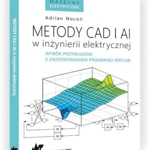 Metody CAD i AI w inżynierii elektrycznej. Wybór przykładów z zastosowaniem programu MATLAB