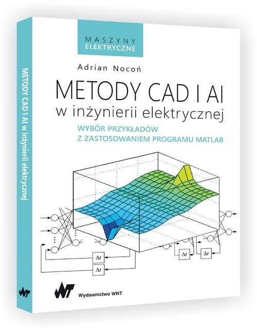 Metody CAD i AI w inżynierii elektrycznej. Wybór przykładów z zastosowaniem programu MATLAB