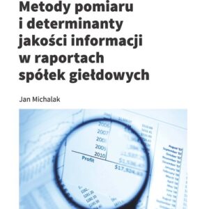 Metody pomiaru i determinant jakości informacji w raportach spółek giełdowych