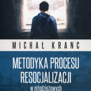Metodyka procesu resocjalizacji w młodzieżowych ośrodkach wychowawczych