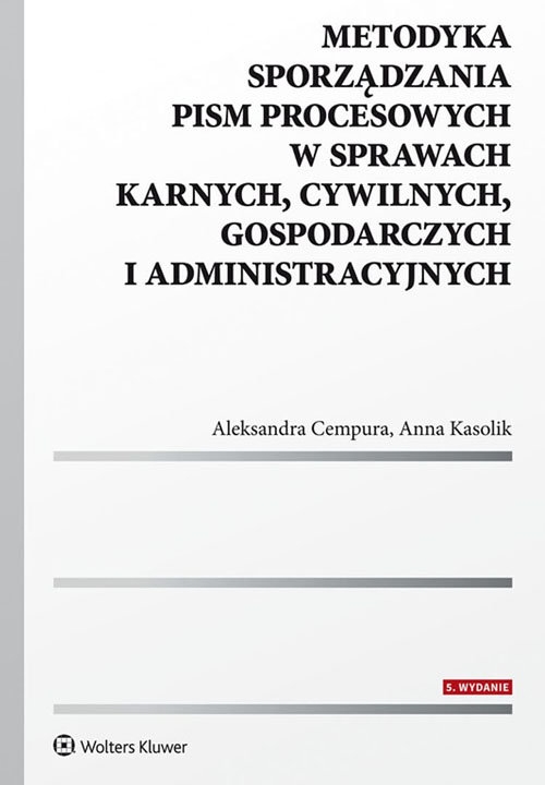 Metodyka sporządzania pism procesowych w sprawach karnych, cywilnych, gospodarczych i administracyjnych