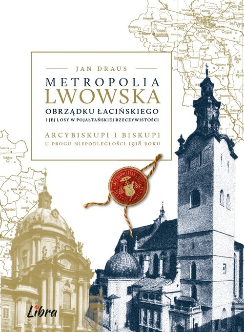 Metropolia lwowska obrządku łacińskiego i jej losy w pojałtańskiej rzeczywistości. Arcybiskupi i biskupi u progu niepodległości 1918 r.