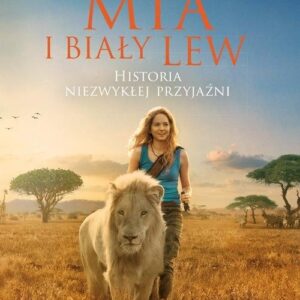Mia i biały lew. Historia niezwykłej przyjaźni