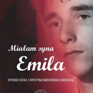 Miałam syna Emila. Wywiad rzeka z Krystyną Barchańską-Wardęcką