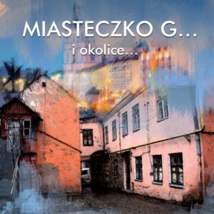 Miasteczko G... i okolice...