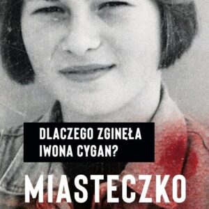 Miasteczko zbrodni. Dlaczego zginęła Iwona Cygan