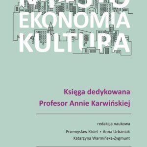 Miasto, ekonomia, kultura. Księga dedykowana Profesor Annie Karwińskiej