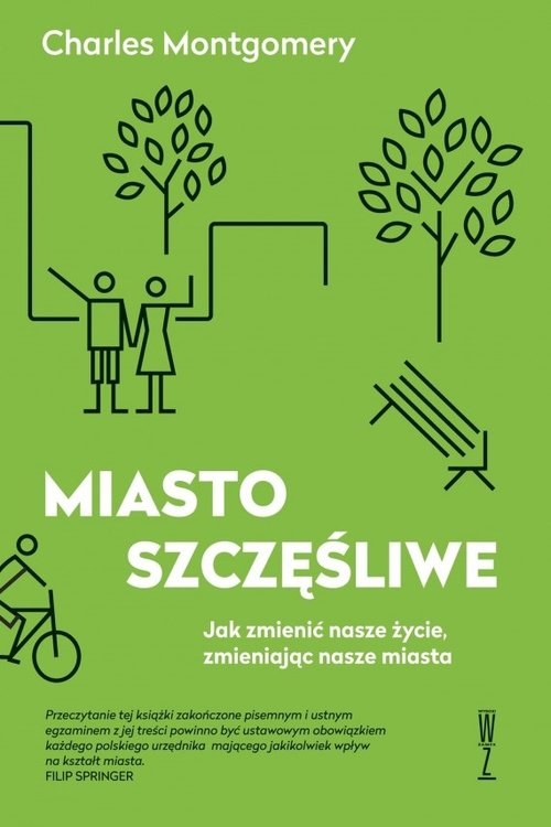 Miasto szczęśliwe. Jak zmienić nasze życie, zmieniając nasze miasta.