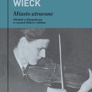 Miasto utracone Młodość w Konigsbergu w czasach Hitlera i Stalina