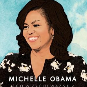 Michelle Obama. Co w życiu ważne