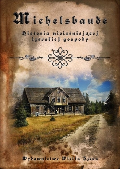 Michelsbaude. Historia nieistniejącej izerskiej gospody