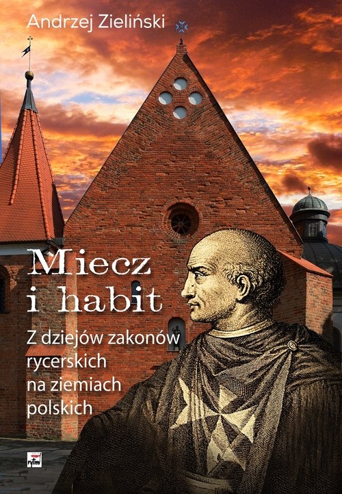 Miecz i habit. Z dziejów zakonów rycerskich na ziemiach polskich