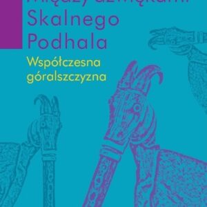 Między dźwiękami Skalnego Podhala.. Współczesna góralszczyzna