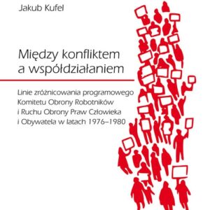 Między konfliktem a współdziałaniem. Linie zróżnicowania programowego Komitetu Obrony Robotników i Ruchu Obrony Praw Człowieka i Obywatela