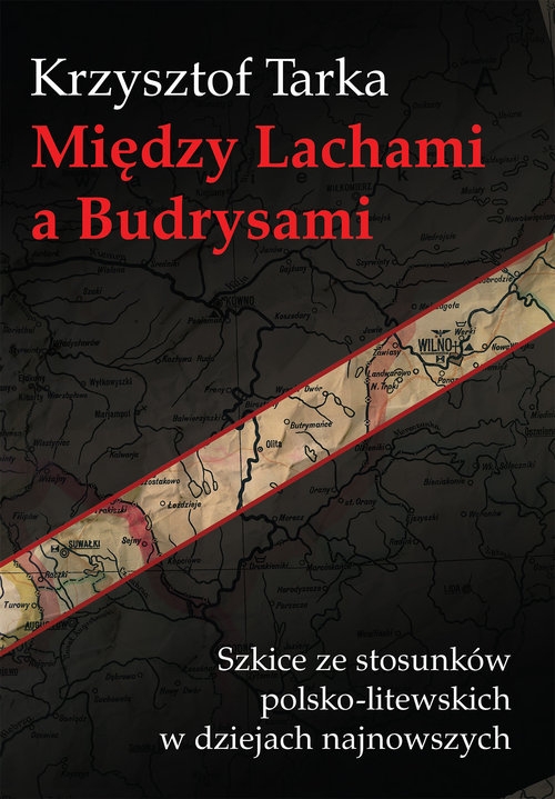 Między Lachami a Budrysami. Szkice ze stosunków polsko-litewskich w dziejach najnowszych