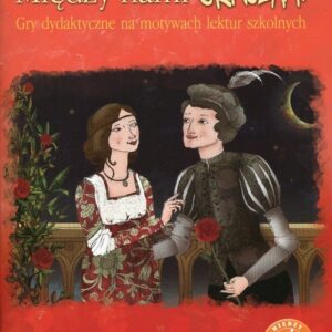 Między nami graczami Romeo i Julia. Gry dydaktyczne na motywach lektur szkolnych