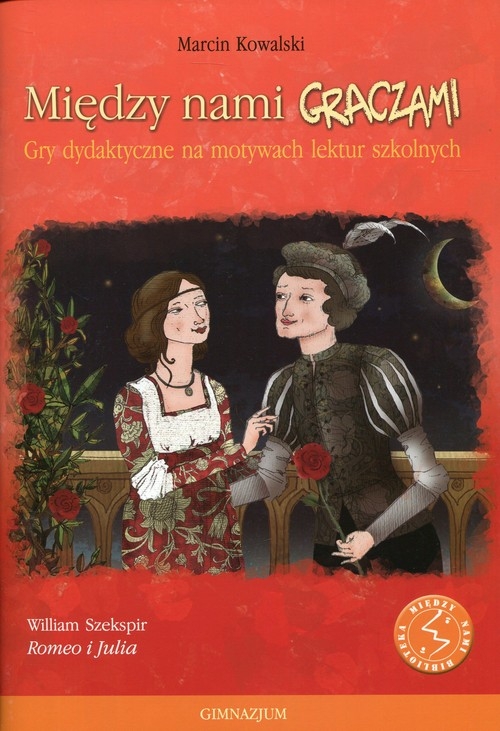 Między nami graczami Romeo i Julia. Gry dydaktyczne na motywach lektur szkolnych