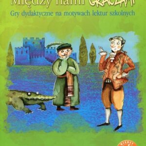 Między nami graczami Zemsta. Gry dydaktyczne na motywach lektur szkolnych