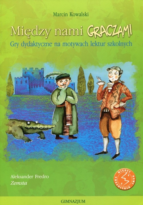 Między nami graczami Zemsta. Gry dydaktyczne na motywach lektur szkolnych