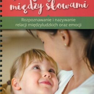 Między nami między słowami. Rozpoznawanie i nazywanie relacji międzyludzkich oraz emocji