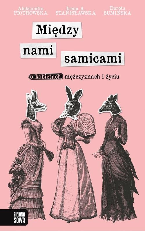 Między nami samicami.. O kobietach mężczyznach i życiu