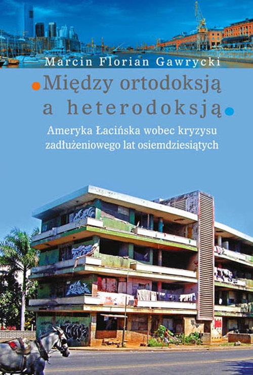 Między ortodoksją a heterodoksją. Ameryka Łacińska wobec kryzysu zadłużeniowego lat osiemdziesiątych