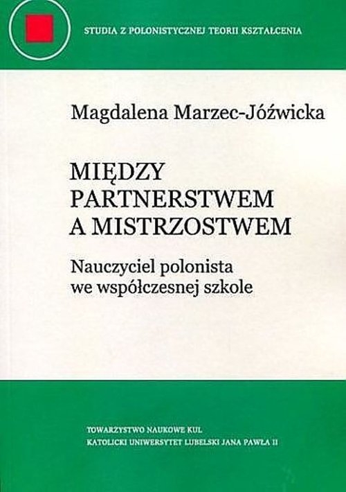 Między partnerstwem a mistrzostwem. Nauczyciel polonista we współczesnej szkole