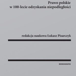Między tradycją a nowoczesnością. Prawo polskie w 100-lecie odzyskania niepodległości